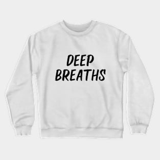 deep breaths Crewneck Sweatshirt